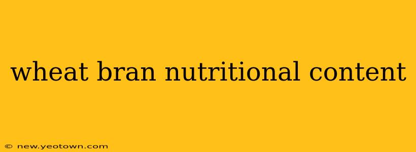 wheat bran nutritional content