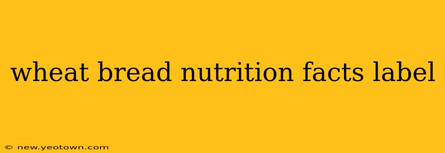 wheat bread nutrition facts label