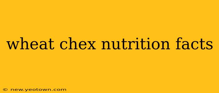 wheat chex nutrition facts