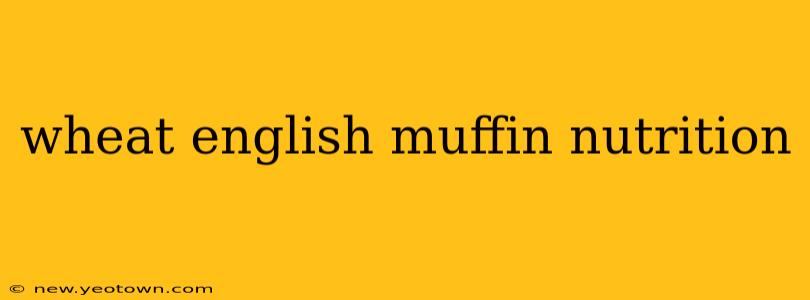 wheat english muffin nutrition