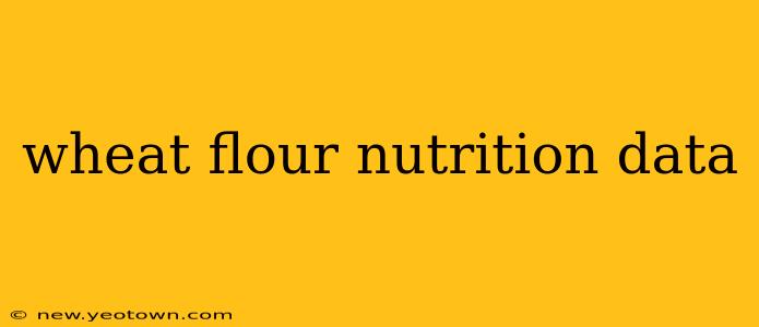 wheat flour nutrition data