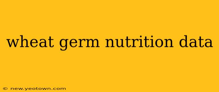 wheat germ nutrition data