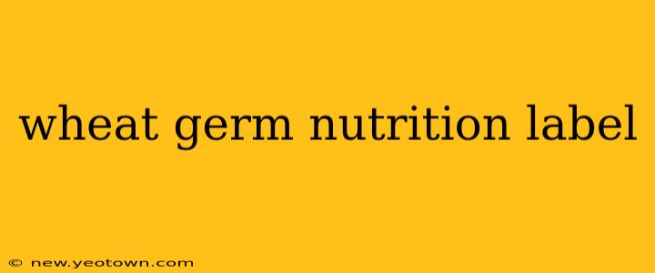 wheat germ nutrition label