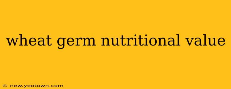 wheat germ nutritional value