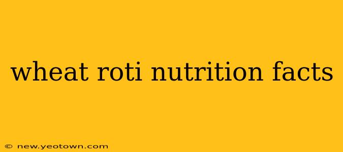 wheat roti nutrition facts