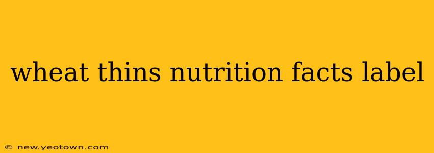wheat thins nutrition facts label