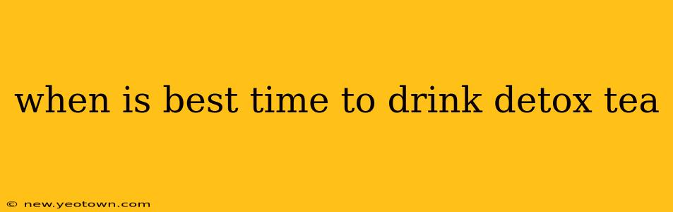 when is best time to drink detox tea
