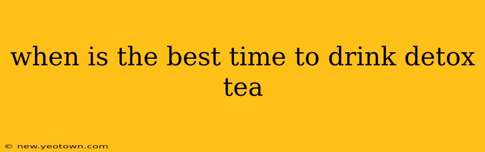 when is the best time to drink detox tea