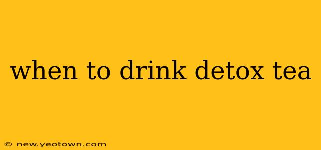 when to drink detox tea