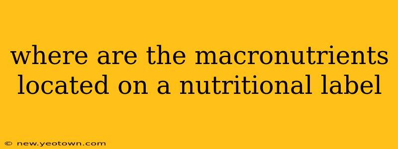 where are the macronutrients located on a nutritional label