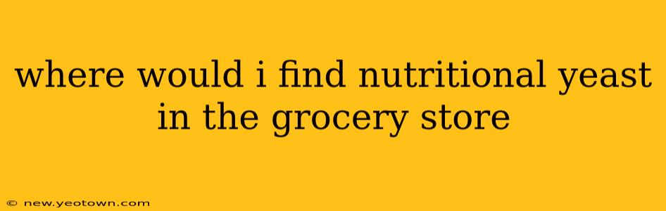 where would i find nutritional yeast in the grocery store