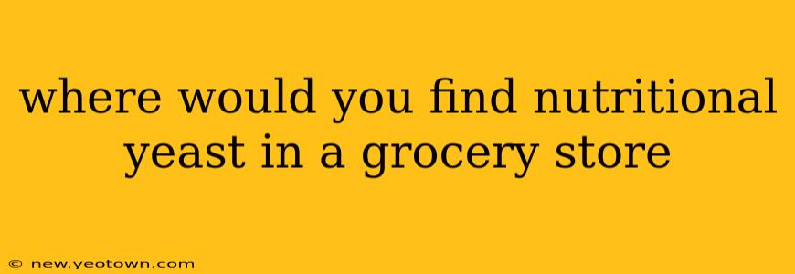 where would you find nutritional yeast in a grocery store
