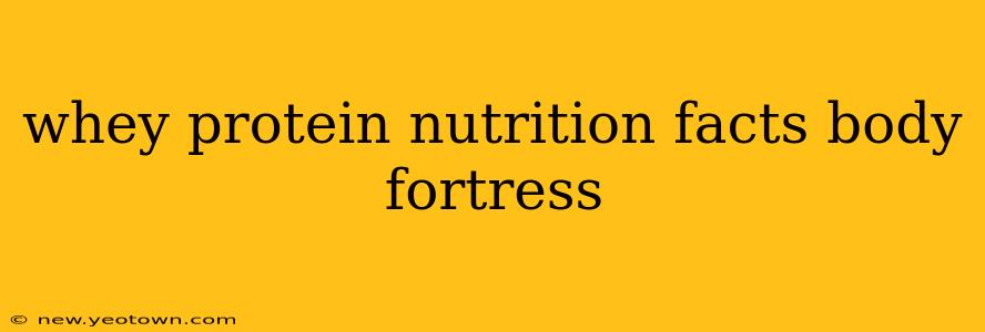 whey protein nutrition facts body fortress
