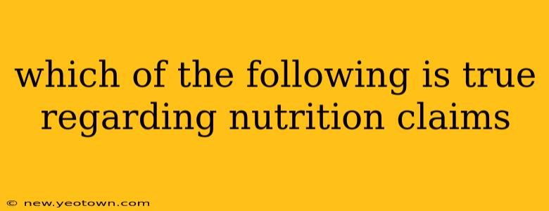 which of the following is true regarding nutrition claims