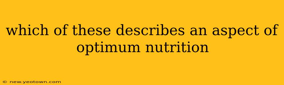 which of these describes an aspect of optimum nutrition