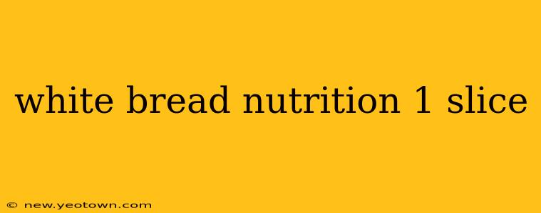 white bread nutrition 1 slice
