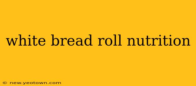 white bread roll nutrition