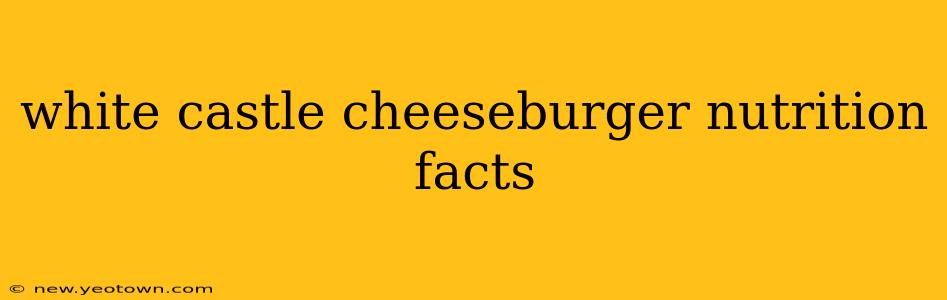 white castle cheeseburger nutrition facts