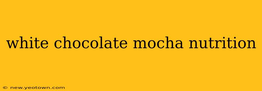 white chocolate mocha nutrition