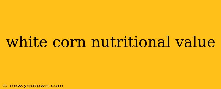 white corn nutritional value