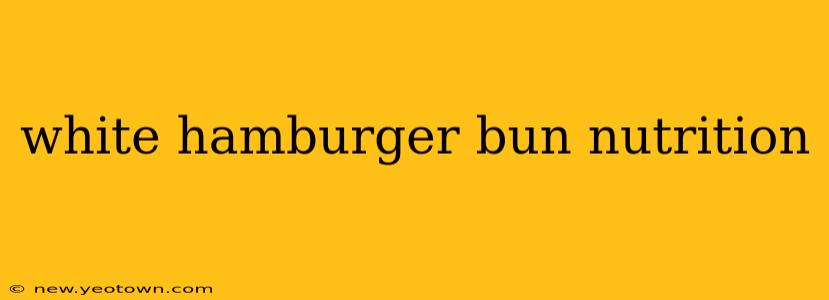white hamburger bun nutrition