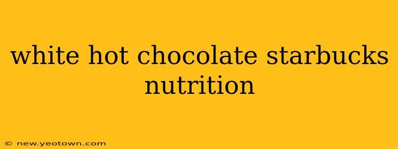 white hot chocolate starbucks nutrition