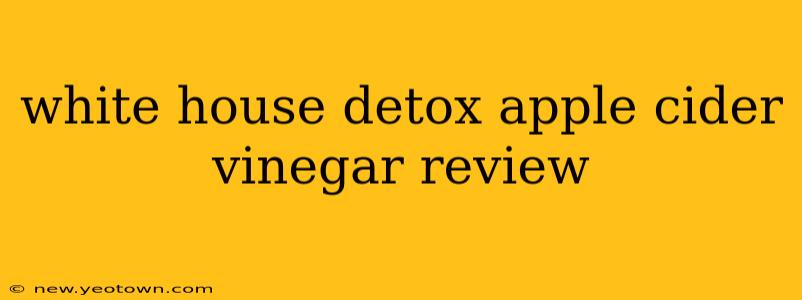 white house detox apple cider vinegar review