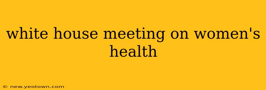 white house meeting on women's health