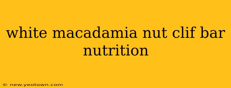 white macadamia nut clif bar nutrition