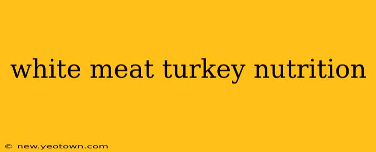 white meat turkey nutrition