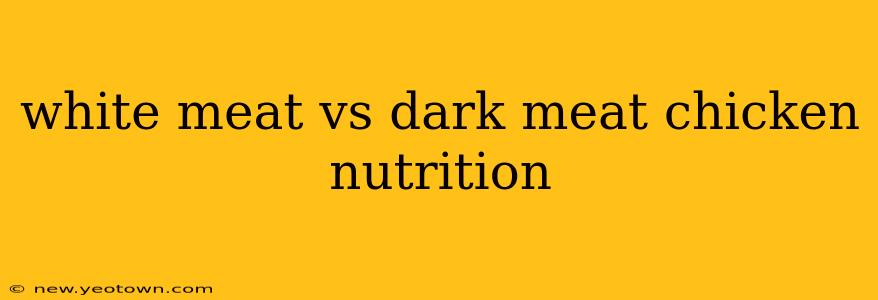 white meat vs dark meat chicken nutrition