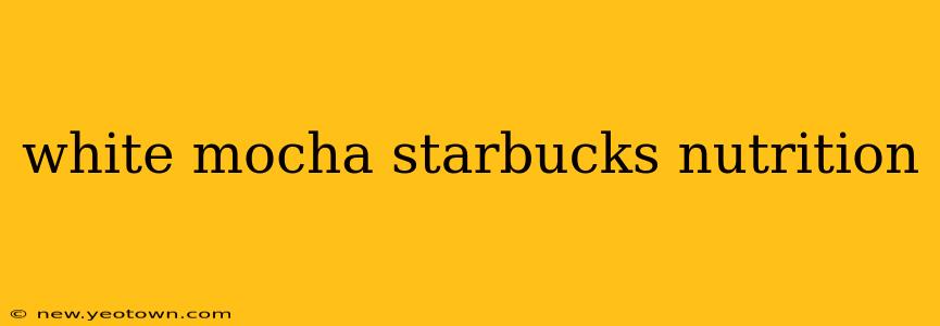 white mocha starbucks nutrition