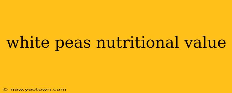 white peas nutritional value