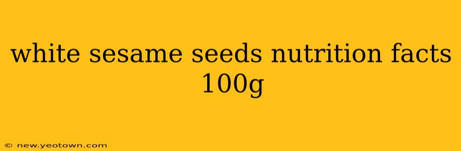 white sesame seeds nutrition facts 100g