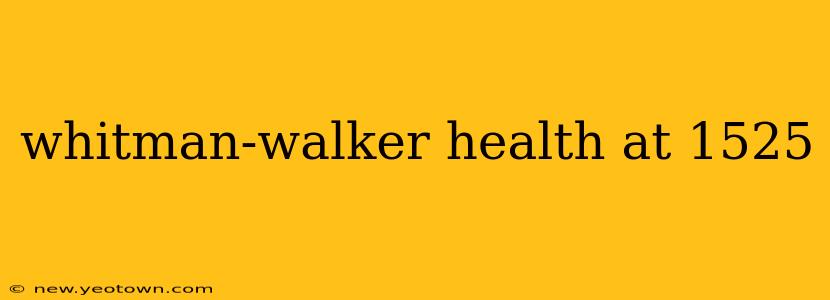whitman-walker health at 1525