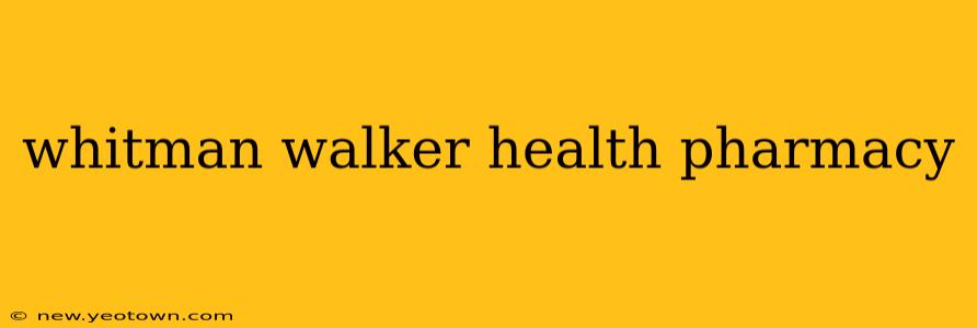 whitman walker health pharmacy