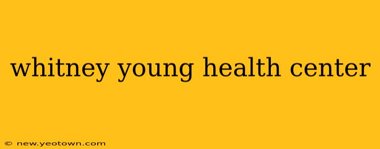 whitney young health center