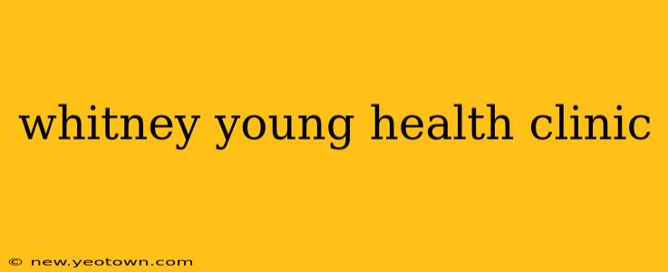 whitney young health clinic