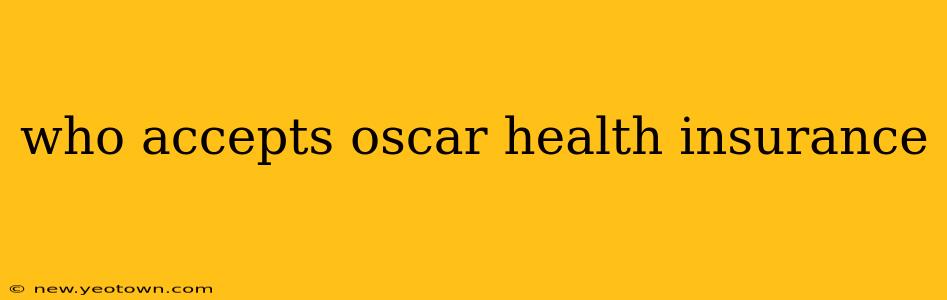 who accepts oscar health insurance