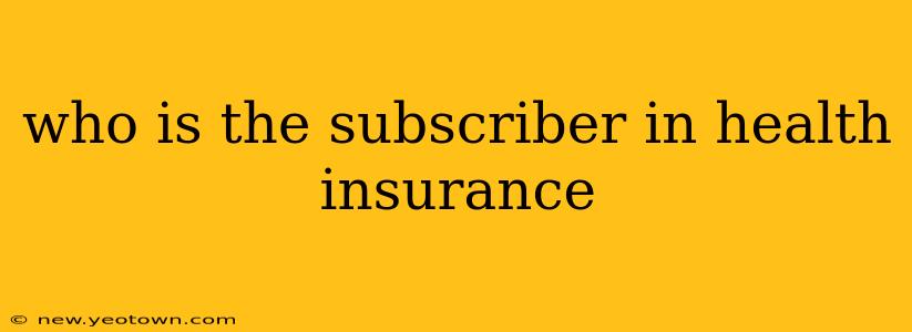 who is the subscriber in health insurance
