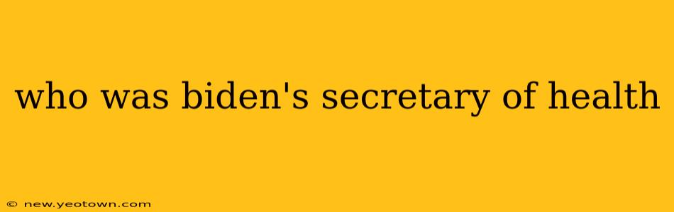 who was biden's secretary of health