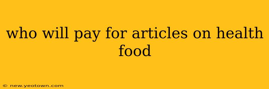 who will pay for articles on health food