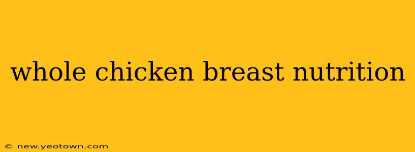 whole chicken breast nutrition