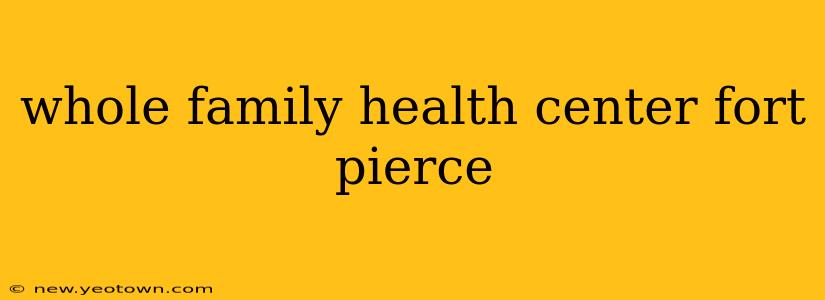 whole family health center fort pierce