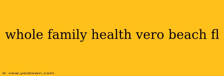 whole family health vero beach fl