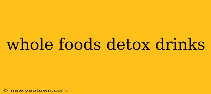 whole foods detox drinks