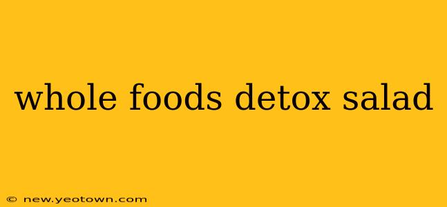 whole foods detox salad
