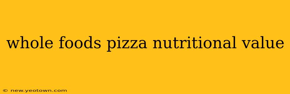 whole foods pizza nutritional value