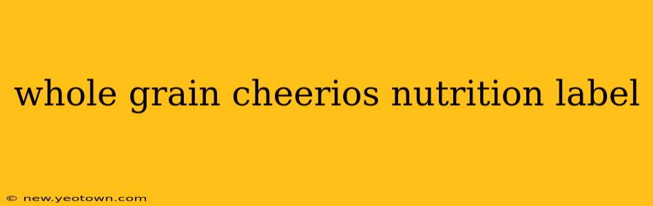 whole grain cheerios nutrition label