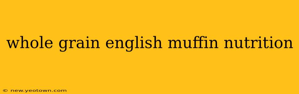 whole grain english muffin nutrition